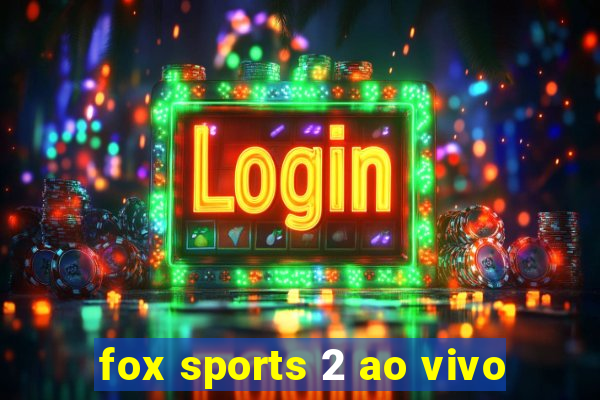 fox sports 2 ao vivo